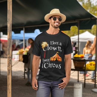 Elect a Clown, Expect a Circus Politics 