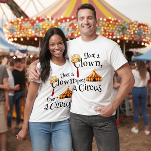 Elect a Clown, Expect a Circus Politics White T-Shirt