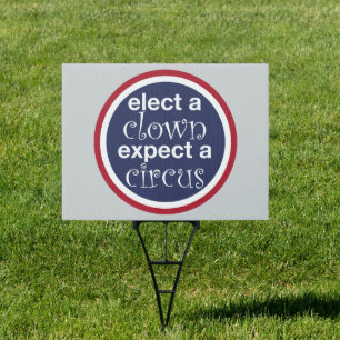 'elect a clown expect a circus' sign