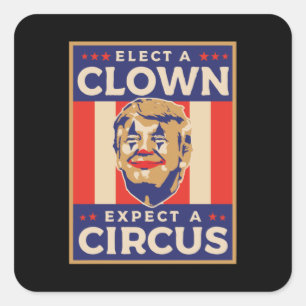 Elect a Clown Expect a Circus Square Sticker
