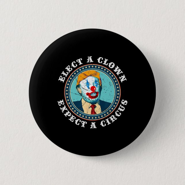 Elect A Clown Expect A Circus T Anti-trump 1  Button (Front)