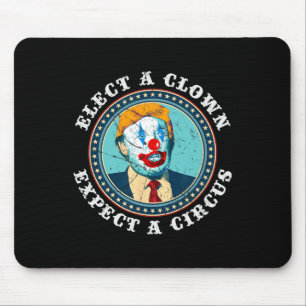Elect A Clown Expect A Circus T Anti-trump 1 Mouse Pad