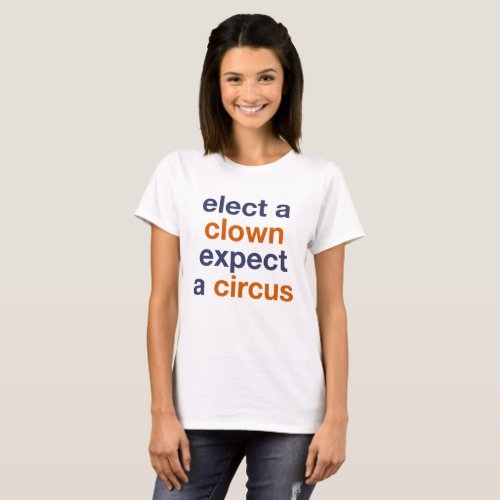 Elect a Clown Expect a Circus T_Shirt