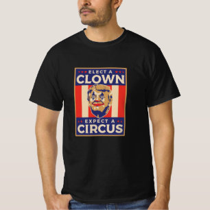 Elect a Clown Expect a Circus T-Shirt