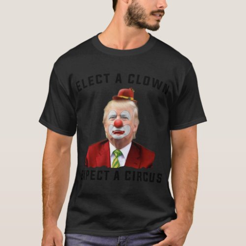 Elect a Clown Expect a Circus    T_Shirt