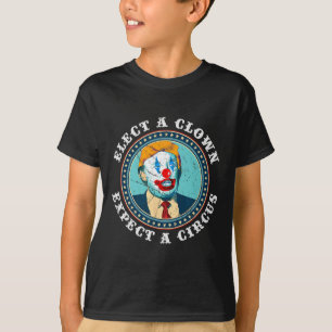 Elect A Clown Expect A Circus T Shirt Anti-trump S