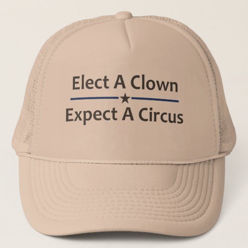 Elect A Clown Expect A Circus Trucker Hat