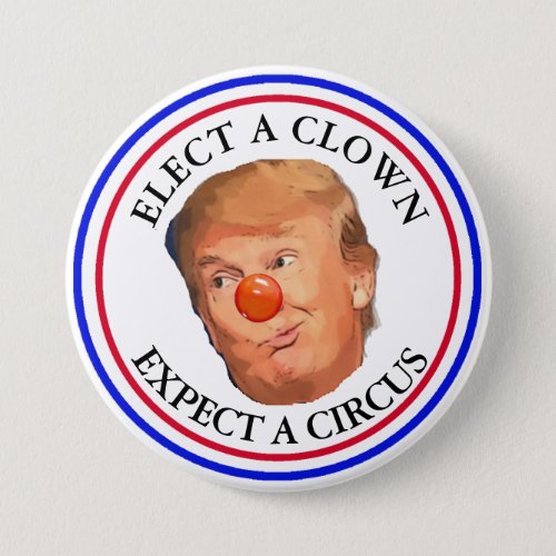 Elect a Clown Expect a Circus Trump Button