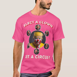 Elect A Clown Get A Circus T-Shirt