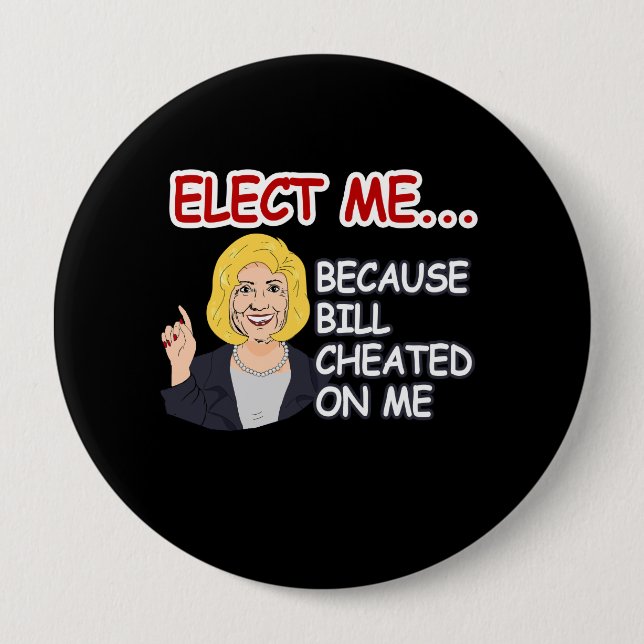 Elect Hillary - Because Bill Cheated on me - - Ant Pinback Button (Front)