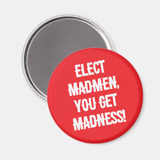 Elect Madmen  Magnet