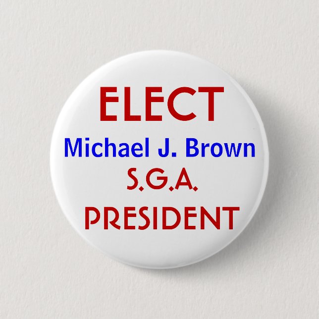 ELECT, Michael J. Brown, PRESIDENT, S.G.A. Pinback Button (Front)
