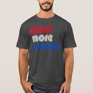 Elect More Women 2020 Election T-Shirt