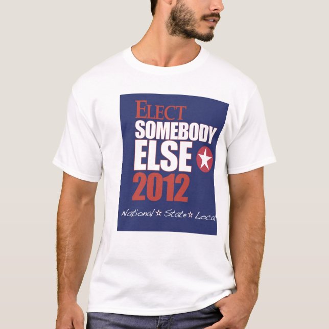 Elect Somebody Else shirt (Front)