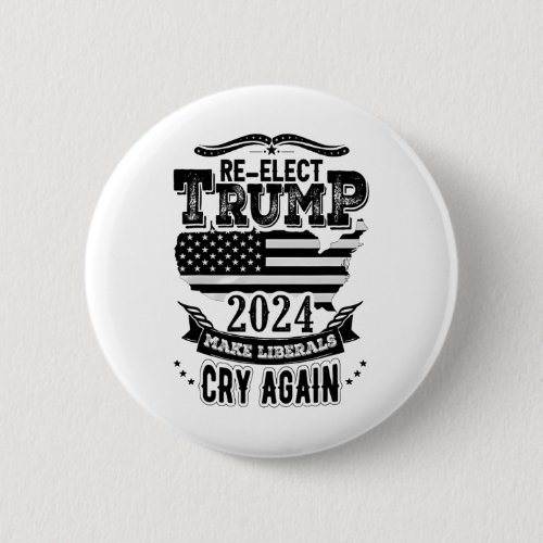 Elect Trump 2024 Make Liberals Cry Again  Button