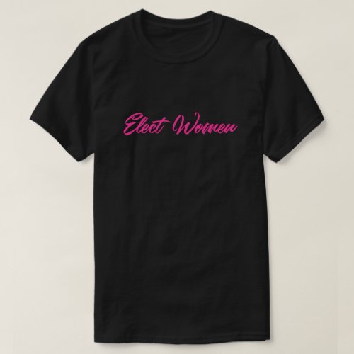 Elect Women T_Shirt