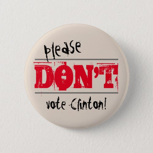 Election 2016 Dont Vote Clinton Custom Text Pinback Button
