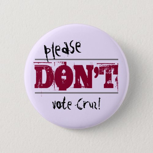 Election 2016 Dont Vote Cruz custom Text Button
