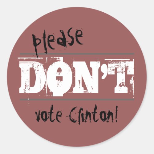 Election 2016 Please Dont Vote Clinton any Text Classic Round Sticker