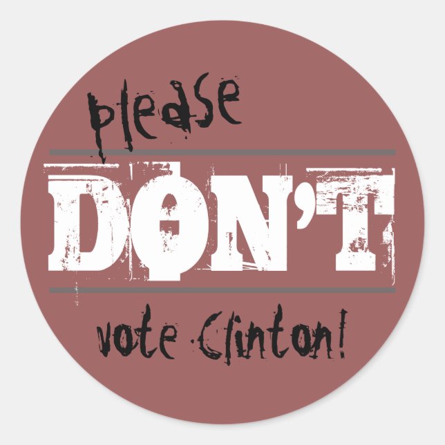 Election 2016 Please Don't Vote Clinton any Text Classic Round Sticker (Front)