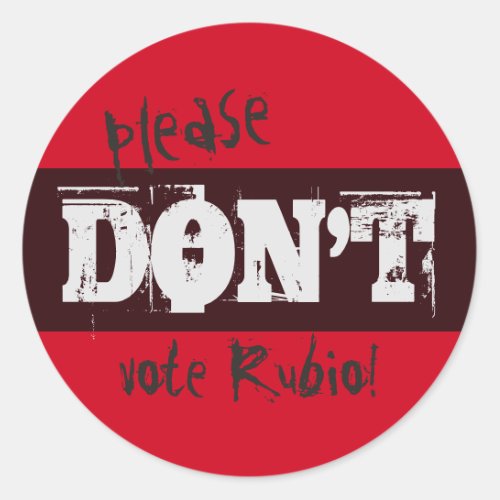 Election 2016 Please Dont Vote Rubio any Text Classic Round Sticker
