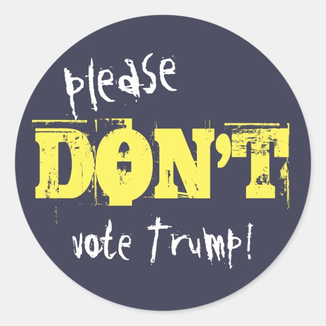 Election 2016 Please Don't Vote Trump any Text Classic Round Sticker (Front)