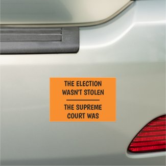 Election Wasn't Stolen - Supreme Court Was Car Magnet
