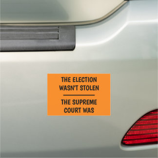 Election Wasn't Stolen - Supreme Court Was Car Magnet