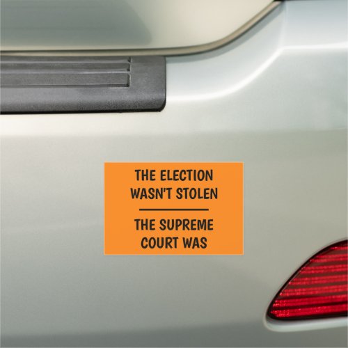 Election Wasnt Stolen _ Supreme Court Was Car Magnet