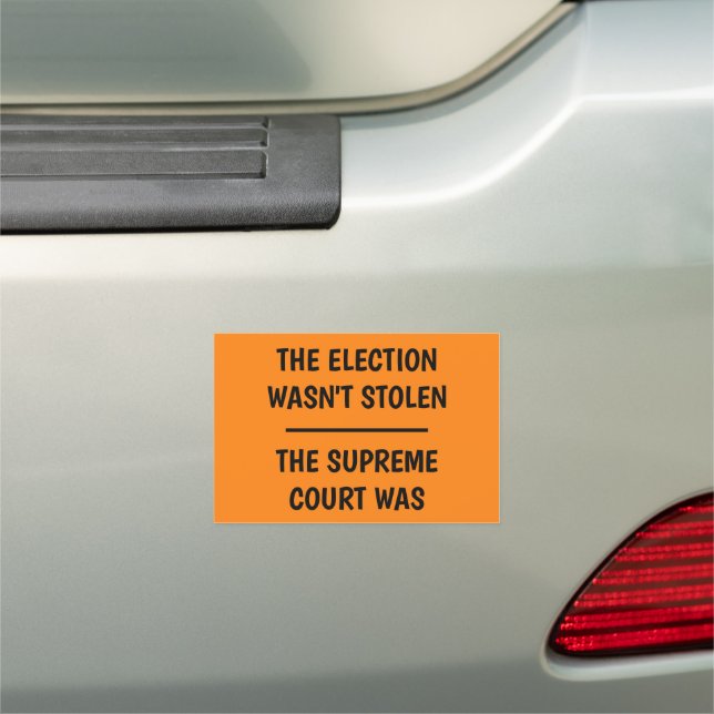 Election Wasn't Stolen - Supreme Court Was Car Magnet (In Situ)