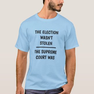 Election Wasn't Stolen - Supreme Court Was T-Shirt