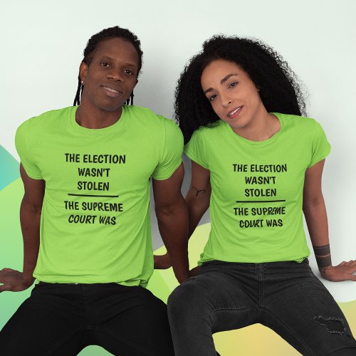 Election Wasnt Stolen _ Supreme Court Was T_Shirt