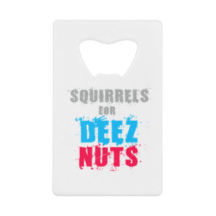Elections 2016 - Squirrels For Deez Nuts Credit Card Bottle Opener