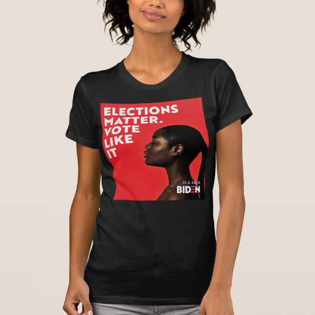 Elections Matter, Vote Like It - Biden T-Shirt (Front)