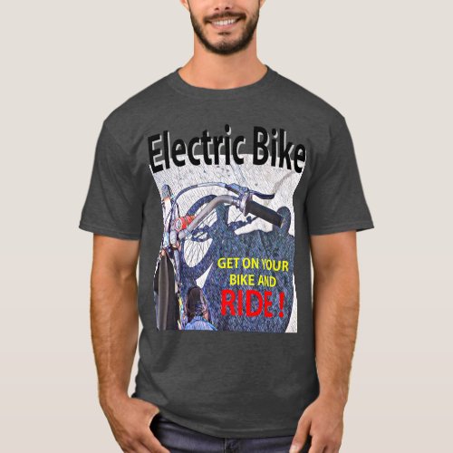 Electric Bike GET ON YOUR BIKE AND RIDE DARK T_Shirt
