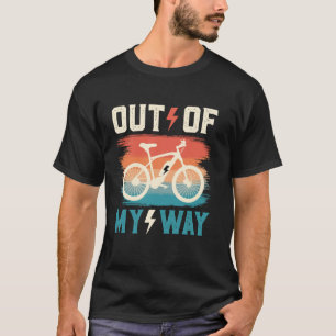 Electric Bike OUT OF THE WAY Funny E-Bike Electric T-Shirt