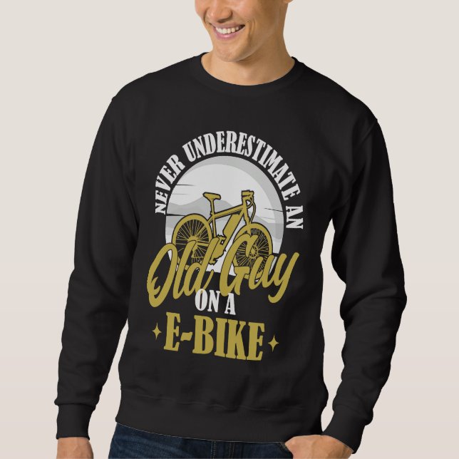 Electric Biker Never Underestimate An Old Man On A Sweatshirt (Front)