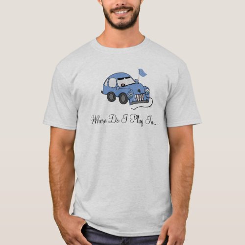 Electric Car _ where do I plug in T_Shirt