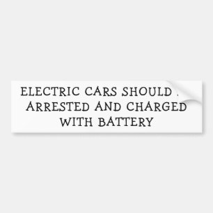 Electric Cars Arrested Charged With Battery Bumper Sticker