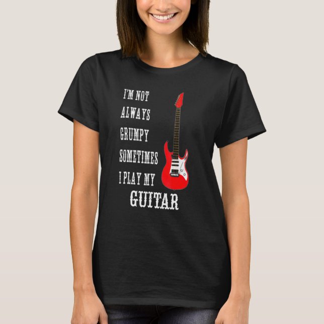 Electric Guitar Player Not Always Grumpy T-Shirt (Front)