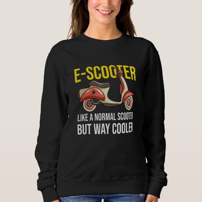 Electric Motor Scooter Like A Normal Scooter Moped Sweatshirt (Front)