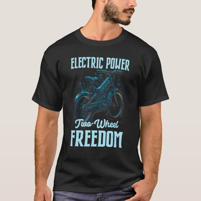 Electric Power Two Wheel Freedom Electro Powered E T-Shirt (Front)