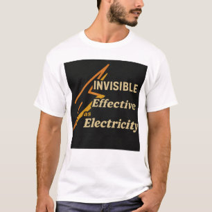 Electrical Engineer: Invisible, Effective T-Shirt