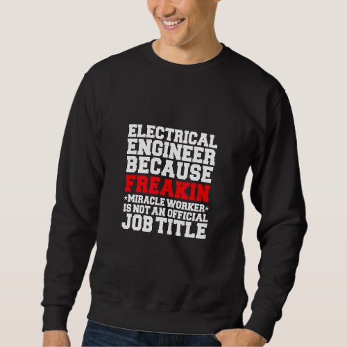 Electrical Engineer Miracle Worker  Engineering Sweatshirt