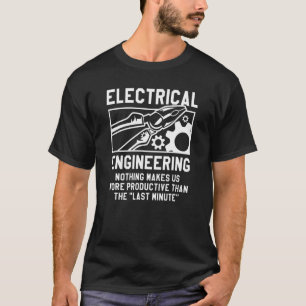 Electrical Engineer Nothing Makes Us More Producti T-Shirt