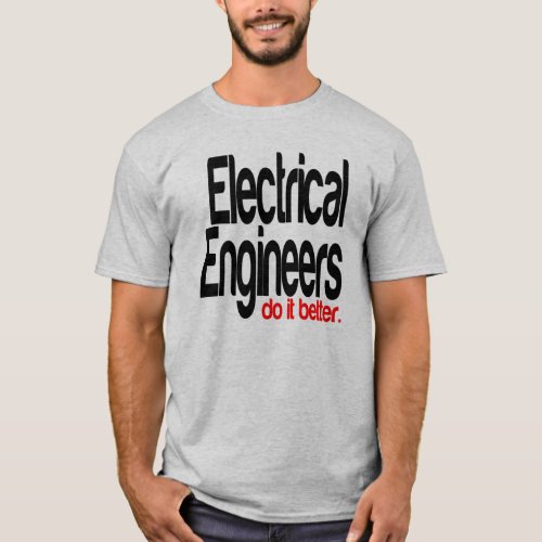 Electrical Engineers Do It Better T_Shirt