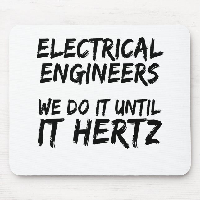 Electrical Engineers We Do It Until It Hertz Mouse Pad (Front)