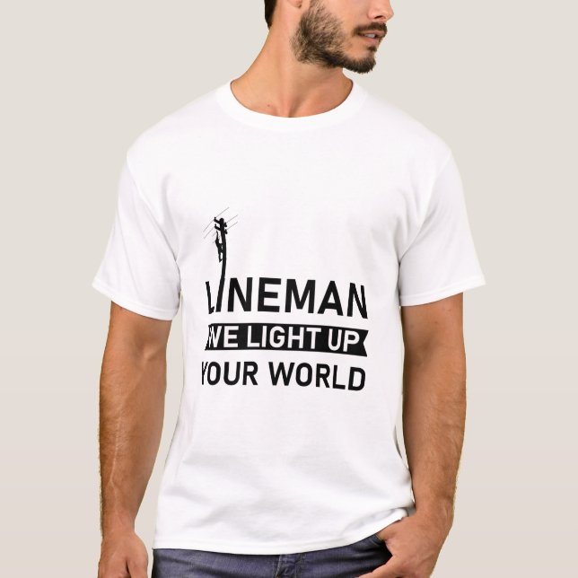 Electrical Lineman we light up your world T-Shirt (Front)