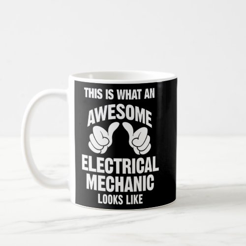 Electrical Mechanic Awesome Looks Like Funny  Coffee Mug