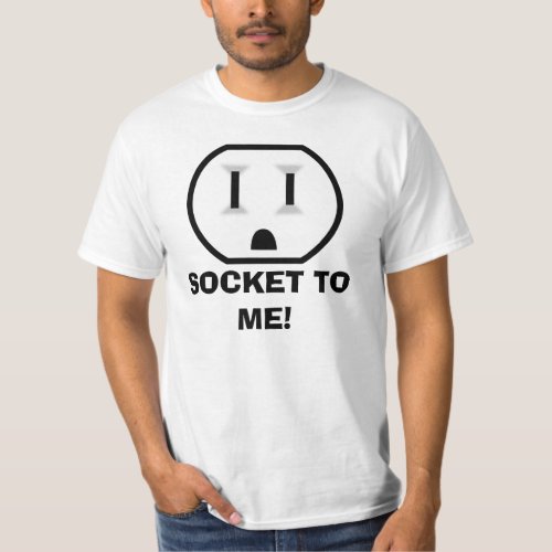 Electrical Outlet Socket To Me T_Shirt